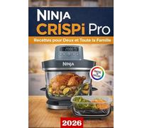 Recette Ninja CRISPi Pro: Recettes pour Deux et Toute la Famille : Air fryer en verre 7-en-1, plats faciles et rapides à faire du Petits-déjeuners, ... végétariennes, snacks et aux desserts