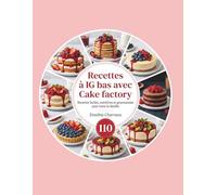 Recettes à IG bas avec Cake factory: Recettes faciles, nutritives et gourmandes pour toute la famille