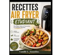 RECETTES AIR FRYER ETUDIANT: Des Repas Sains et Savoureux en Quelques Minutes.