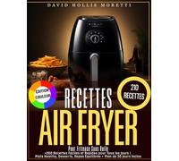 Recettes Air Fryer pour Friteuse Sans Huile: +200 Recettes Faciles et Rapides pour Tous les Jours | Plats Healthy, Desserts, Repas Équilibrés + Plan de 30 Jours Inclus