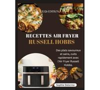 RECETTES AIR FRYER RUSSELL HOBBS: Des plats savoureux et sains, cuits rapidement avec l'Air Fryer Russell Hobbs