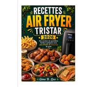 RECETTES AIR FRYER TRISTAR: Des recettes du quotidien faciles à préparer avec peu d’huile et beaucoup de goût