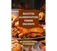 RECETTES ALIMENTATION FEMME ENCEINTE: MA GROSSESSE SEREINE ET GOURMANDE-recettes grossesse gourmandes équilibrées-cuisine enceinte ingrédients cuisson