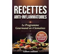 RECETTES ANTI-INFLAMMATOIRES 60 Recettes pour Apaiser les Douleurs et Renforcer le Microbiote: Programme Gourmand en 4 Semaines avec Curcuma, Oméga-3 et Super-Aliments pour Booster l'Énergie