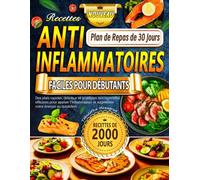 Recettes Anti-Inflammatoires Faciles Pour Débutants: Des plats rapides, délicieux et stratégies nutritionnelles efficaces pour apaiser l’inflammation et augmenter votre énergie au quotidien