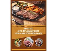 Recettes anti inflammatoires low carb pour débutants: 100 recettes simples pour combattre l’inflammation, équilibrer la glycémie et booster l’énergie naturellement