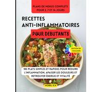 RECETTES ANTI-INFLAMMATOIRES POUR DEBUTANTS: 185 plats simples et rapides pour réduire l’inflammation, apaiser les douleurs et retrouver énergie et vitalité