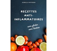 Recettes anti-inflammatoires sans gluten & sans lactose: 80 recettes faciles et gourmandes + 5 délicieuses recettes de pain