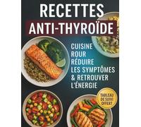 Recettes Anti-Thyroïde : Cuisine pour Réduire les Symptômes & Retrouver l’Énergie: Recettes équilibrées anti-inflammatoires + tableau de suivi ... pour retrouver ton énergie jour après jour.