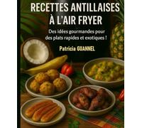 Recettes antillaises à l'Air Fryer: Des idées gourmandes pour des plats rapides et exotiques ! (Instants & Saveurs)