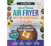 Recettes au Air Fryer Anti-inflammatoires & IG bas: Boostez votre énergie au quotidien avec des recettes simples et rapides sans frustration | Votre carnet de suivi sur 12 semaines offert