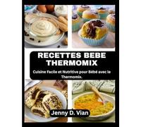 RECETTES BEBE THERMOMIX: Cuisine Facile et Nutritive pour Bébé avec le Thermomix.