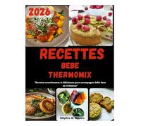 RECETTES BEBE THERMOMIX: Des Délices Maison pour Bébé, Préparés en un Clin d’Œil"
