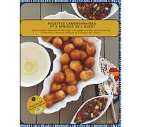 Recettes camerounaises et d'Afrique de l'Ouest: Entre cuisine, mémoire et héritage : un voyage au cœur des saveurs du Cameroun, d’Afrique centrale et d’Afrique de l’Ouest