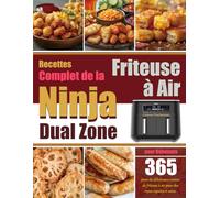 Recettes Complet de la Friteuse à Air Ninja Dual Zone pour Débutants: 365 jours de délicieuses cuisine de friteuse à air pour des repas rapides et sains.