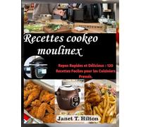 RECETTES COOKEO MOULINEX: Repas Rapides et Délicieux : 120 Recettes Faciles pour les Cuisiniers Pressés.