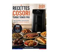 RECETTES COSORI TURBO TOWER PRO: Des recettes faciles et savoureuses pour le cuisinier moderne