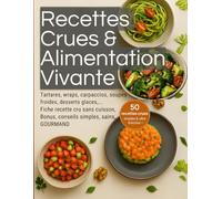 Recettes Crues & Alimentation Vivante: Tartares, wraps, dips, soupes froides, desserts fruités... pour adopter une cuisine santé crue, fraîche et vitalisante.