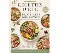 Recettes d’été protéinées & gourmandes: 70 assiettes fraîches, complètes et rassasiantes : salades, bowls, plats froids, wraps et inspirations du monde