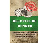 Recettes de bunker: Guide pratique pour créer un stock alimentaire durable, cuisiner ses réserves et gagner en autonomie alimentaire