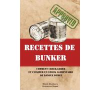 Recettes de bunker: Guide pratique pour créer un stock alimentaire durable, cuisiner ses réserves et gagner en autonomie alimentaire