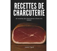 Recettes de charcuterie: 65 recettes de charcuterie à faire à la maison