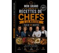 RECETTES DE CHEFS À LA MAISON - PLUS DE 125 RECETTES: Les techniques, les astuces et les grands classiques de la cuisine française rendus accessibles ... Pascal Carry - Les Grands Livres de Cuisine)
