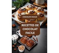 RECETTES DE CHOCOLAT FACILE: CHOCOLATS FACILES - Pâtisserie au chocolat facile - Cuisine sucrée au chocolat