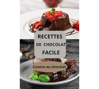 RECETTES DE CHOCOLAT FACILE: Cuisine au chocolat - desserts au chocolat - pâtisseries au chocolat