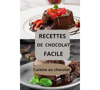 RECETTES DE CHOCOLAT FACILE: Cuisine au chocolat - desserts au chocolat - pâtisseries au chocolat