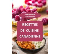 Recettes de cuisine canadienne: Cuisine canadienne - gastronomie canadienne - cuisine québécoise
