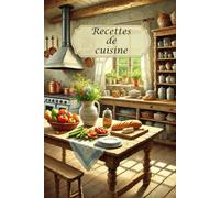 Recettes de cuisine: Carnet de recettes à remplir. 120 pages lignées pour écrire vos plats préférés, entrées, desserts et idées de menus. Cahier de ... cuisine ou comme cadeau original pour offir