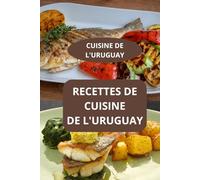 RECETTES DE CUISINE DE L'URUGUAY: CUISINE DE L'URUGUAY - Cuisine familiale uruguayenne - Recettes faciles d’Uruguay
