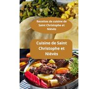 Recettes de cuisine de Saint Christophe et Niévès: Cuisine de Saint Christophe et Niévès - Saveurs des Caraïbes - Spécialités de Saint-Kitts