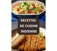 RECETTES DE CUISINE INDIENNE: Recettes indiennes faciles ( Entrées - Salades - Plats principaux - Desserts )