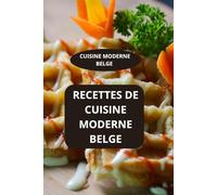 Recettes de cuisine moderne belge: Cuisine moderne belge - Recettes belges modernes - Recettes faciles Belgique
