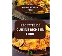 RECETTES DE CUISINE RICHE EN FIBRE: CUISINE RICHE EN FIBRE - Recettes familiales riches en fibres - Régime riche en fibre