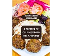 RECETTES DE CUISINE VEGAN DES CARAIBES: CUISINE VEGAN DES CARAIBES - CUISINE SAINES DES CARAIBES - RECETTES VEGAN FACILES