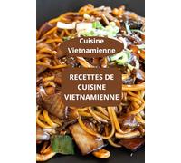 Recettes de Cuisine Vietnamienne: Cuisine Vietnamienne - Gastronomie vietnamienne - Saveurs vietnamiennes