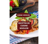 RECETTES DE CUISINE WHOLE30: CUISINE WHOLE3O - Recettes rapides whole30 - Recettes minceur whole30