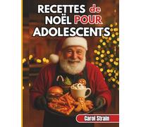Recettes de Noël pour Adolescents: 31 recettes faciles et festives pour la saison de Noël - le cadeau de fête parfait pour les adolescents
