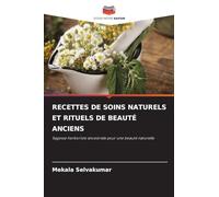 Recettes de Soins Naturels Et Rituels de Beauté Anciens: Sagesse herboriste ancestrale pour une beauté naturelle