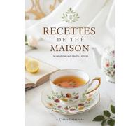 Recettes De Thé Maison: 90 Infusions Aux Fruits & Épices