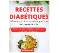 Recettes Diabétiques Simples et Savoureuses pour la Friteuse à Air: Contrôlez Votre Glycémie et Perdez du Poids Facilement