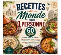 Recettes du Monde pour 1 Personne: 60 repas faciles et pleins de saveurs : tajines, soupes-repas, risottos, poulet masala, currys, spécialités asiatiques, méditerranéennes et bien plus encore.