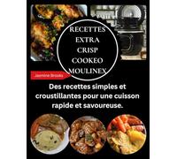RECETTES EXTRA CRISP COOKEO MOULINEX: Des recettes simples et croustillantes pour une cuisson rapide et savoureuse.