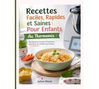 Recettes Faciles, Rapides et Saines Pour Enfants - Au Thermomix: Des Recettes Simples et Nutritives pour Ravir les Papilles des Enfants