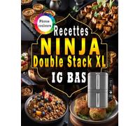Recettes IG Bas en Ninja Double Stack XL: 100 + plas saines et gourmandes à index glycémique bas, faciles et rapides avec votre friteuse à air