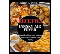 RECETTES INNSKY AIR FRYER: Le guide ultime pour cuisiner avec votre friteuse à air Innsky