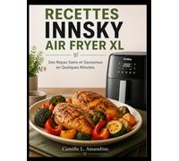 RECETTES INNSKY AIR FRYER XL: Des Repas Sains et Savoureux en Quelques Minutes.